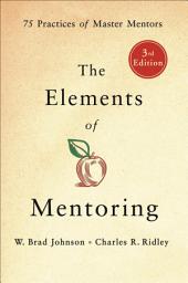 Icon image The Elements of Mentoring: 75 Practices of Master Mentors