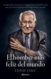 Icon image El hombre más feliz del mundo (Edición mexicana): La inspiradora historia de un superviviente del Holocausto que encontró la esperanza en el lugar menos esperado