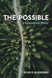Icon image The Possible: A Sociocultural Theory