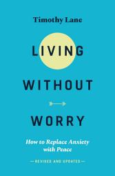 Icon image Living without Worry: How to replace anxiety with peace