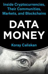 Icon image Data Money: Inside Cryptocurrencies, Their Communities, Markets, and Blockchains