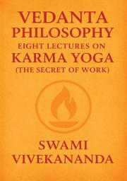 Icon image Vedanta Philosophy Eight Lectures on Karma Yoga (the Secret of Work)