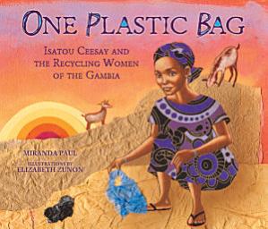 Icon image One Plastic Bag: Isatou Ceesay and the Recycling Women of the Gambia