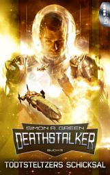 Icon image Todtsteltzers Schicksal: Deathstalker - Das epische Space Opera Abenteuer um ein galaktisches Imperium, Rebellion und politische Intrigen