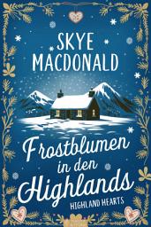 Icon image Frostblumen in den Highlands: Ein winterlicher Wohlfühlroman voller Liebe, Hoffnung und Leidenschaft