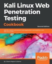 Icon image Kali Linux Web Penetration Testing Cookbook: Identify, exploit, and prevent web application vulnerabilities with Kali Linux 2018.x, Edition 2