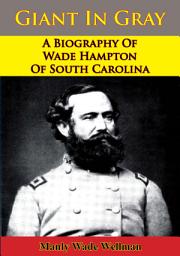 Icon image Giant In Gray: A Biography Of Wade Hampton Of South Carolina