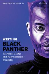 Icon image Writing Black Panther: Ta-Nehisi Coates and Representation Struggles