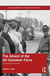 Icon image The Advent of the All-Volunteer Force: Protecting Free Society