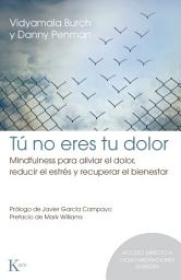 Icon image Tú no eres tu dolor: Mindfulness para aliviar el dolor, reducir el estrés y recuperar el bienestar