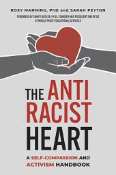 Icon image The Antiracist Heart: A Self-Compassion and Activism Handbook