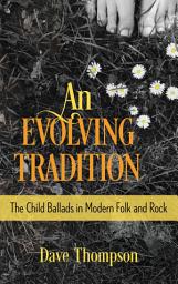 Icon image An Evolving Tradition: The Child Ballads in Modern Folk and Rock Music