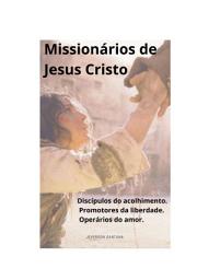 Icon image Missionários de Jesus Cristo.: Discípulos do Acolhimento, Promotores da Liberdade, Operários do amor.