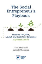 Icon image The Social Entrepreneur's Playbook, Expanded Edition: Pressure Test, Plan, Launch and Scale Your Social Enterprise