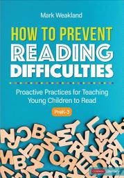 Icon image How to Prevent Reading Difficulties, Grades PreK-3: Proactive Practices for Teaching Young Children to Read