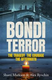 Icon image Bondi Terror: The tragedy, the courage, the aftermath