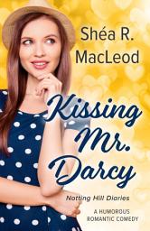 Icon image Kissing Mr. Darcy: A Humorous Romantic Comedy and Sweet Romance