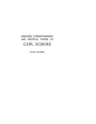 Icon image Speeches, correspondence and political papers of Carl Schurz Volume 4