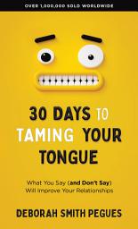 Icon image 30 Days to Taming Your Tongue: What You Say (and Don't Say) Will Improve Your Relationships