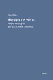 Icon image Theodizee der Freiheit: Hegels Philosophie des geschichtlichen Denkens