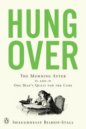 Icon image Hungover: The Morning After and One Man's Quest for the Cure