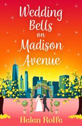 Icon image Wedding Bells on Madison Avenue: The perfect feel-good, romantic read from Helen Rolfe