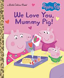 Icon image We Love You, Mummy Pig! (Peppa Pig)