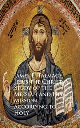 Icon image Jesus the Christ: A Study of the Messiah and Mission According to Holy