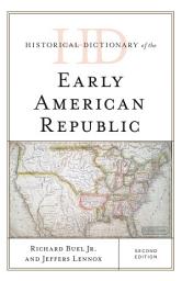Icon image Historical Dictionary of the Early American Republic: Edition 2