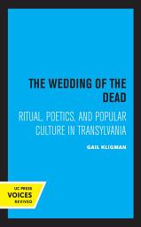 Icon image The Wedding of the Dead: Ritual, Poetics, and Popular Culture in Transylvania