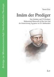Icon image Imām der Prediger: der Gelehrte und TV-Prediger Muḥammad Mutawallī al-Shaʿrāwī und die Islamisierung Ägyptens im 20. Jahrhundert