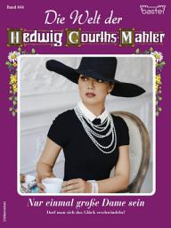 Icon image Die Welt der Hedwig Courths-Mahler 644: Nur einmal große Dame sein