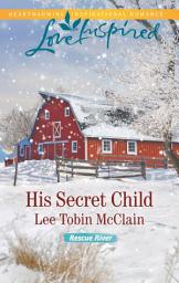 Icon image His Secret Child: A Fresh-Start Family Romance