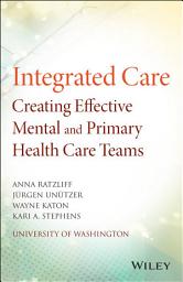 Icon image Integrated Care: Creating Effective Mental and Primary Health Care Teams