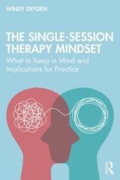 Icon image The Single-Session Therapy Mindset: What to Keep in Mind and Implications for Practice