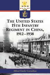 Icon image The United States 15th Infantry Regiment in China, 1912-1938