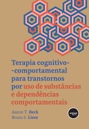 Icon image Terapia Cognitivo-comportamental para Transtornos por Uso de Substâncias e Dependências Comportamentais