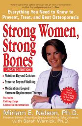 Icon image Strong Women, Strong Bones: Everything You Need to Know to Prevent, Treat, and Beat Osteoporosis, Updated Edition