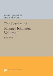 Icon image The Letters of Samuel Johnson, Volume I: 1731-1772