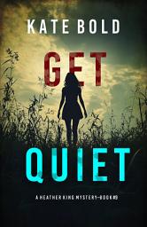 Icon image Get Quiet (A Heather King Suspense Thriller—Book Nine)