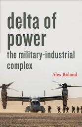 Icon image Delta of Power: The Military-Industrial Complex