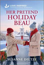 Icon image Her Pretend Holiday Beau: An Uplifting Inspirational Romance