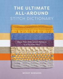 Icon image The Ultimate All-Around Stitch Dictionary: More Than 300 Stitch Patterns to Knit Every Way