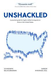 Icon image Unshackled: A Practical Guide For Highly-Skilled Immigrants To Thrive In The United