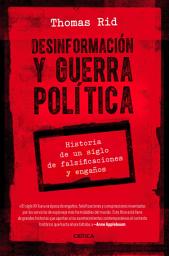Icon image Desinformación y guerra política: Historia de un siglo de falsificaciones y engaños