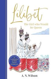 Icon image Lilibet: The Girl Who Would be Queen: A gorgeously illustrated gift book celebrating the life of Her Majesty Queen Elizabeth II
