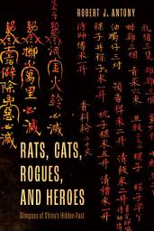 Icon image Rats, Cats, Rogues, and Heroes: Glimpses of China's Hidden Past
