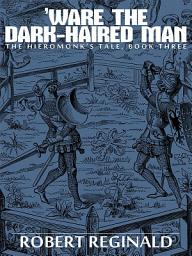 Icon image 'Ware the Dark-Haired Man: The Hieromonk's Tale, Book Three