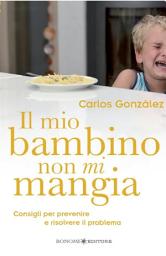 Icon image Il mio bambino non mi mangia: Consigli per prevenire e risolvere il problema