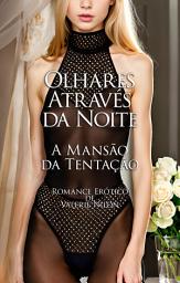 Icon image Olhares Através da Noite: A Mansão da Tentação | Romance Erótico